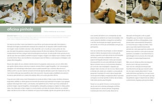 oficina pinhole                                                          | Outras maneiras de ver as coisas |

alexandre lopes | Fotógrafo, com especialização em Pesquisa e Ensino no Campo das Artes Plásticas pela Escola Guignard, professor   uma caixinha de fósforo e, em contrapartida, do lado       laboratório de fotografia, onde os papéis
dos cursos de Graduação em Design de Moda e Design Gráfico e do curso de Pós-Graduação em Design de Moda da Universidade            externo desses ambientes ter muita luminosidade. Com       fotográficos que ora estavam nas pequenas
FUMEC. Professor Colaborador do projeto ASAS-UNISOL/Banco Real.
                                                                                                                                    outros pequenos detalhes conseguimos exemplificar          embalagens de filmes, já fotografados, estão
                                                                                                                                    o ato físico da formação da imagem, gerando assim,         prontos para o processamento fotoquímico.
Um exercício do olhar: é assim que determino essa oficina cuja função principal, além de esclarecer a                               sem dúvida, um mínimo de sensibilidade e emoção aos        E é nessa hora que a mágica acontece. Tanto
formação da imagem produzida pela condução da luz através de um pequeno orifício transformando                                      participantes.                                             para os que estão experimentando pela
em imagem visível, é também exercitar o olhar. Aprender a ver o mundo por outros pontos de vista                                                                                               primeira vez, como para quem já a conhece de
que não sejam tão gratuitos e passivos só porque estamos de olhos bem abertos. Pela função técnica o                                Uma vez esclarecidos tais princípios, os alunos desejam    tempos esse caminho e como para as pessoas
esclarecimento remonta a antigos meios de produção/comunicação. Só esses já dão muito que discutir em                               praticar, e dentro da proposta está a construção da        presentes: a novidade e o reconhecimento e a
sala de aula, mas nosso objetivo também é produzir imagens, imagens com objetos muito variados e de fácil                           câmera, seguindo os princípios da técnica de fotografia    aprendizagem de um processo de construção
reconhecimento. Nesse caso escolhemos uma pequena caixa de fósforos e outra pequena embalagem: a do                                 de Pinhole, conhecida mundialmente como uma                de imagem à moda antiga (fotoquímico).
próprio filme fotográfico.                                                                                                          espécie de fotografia artesanal, rústica, que necessita
                                                                                                                                    de pouquíssimos recursos para obtenção da imagem.          Mais uma vez remeto ao olhar este pequeno
Nesses dois objetos de uso cotidiano transformamos em pequenas caixas escuras com um orifício feito                                 Nesse momento nota-se um envolvimento fantástico           resumo, pois é nele que encontramos
por agulha e dentro desses colocamos materiais sensíveis: filmes e papel fotográfico. Com uma pequena                               por conta dos mais empolgados e daqueles que               mais uma vez a tradução da emoção pelo
passagem com metodologia audiovisual os alunos podem perceber que o domínio dessa técnica é                                         desejam obter uma foto com tais recursos. Mesmo assim      reconhecimento de algo que está bem perto
milenar, porém o uso dos materiais sensíveis remonta de algumas décadas a partir dos meados do sec. XIX.                            as dúvidas não cessam por completo e a enxurrada de        de nós e que a maioria desconhece. É nesse
Concluímos então que essa experiência não é tão nova assim, mas para quase a totalidade esse exercício                              perguntas é inevitável. Em meio à descontração pela        redescobrimento que fazemos com que outros
aconteceu pela primeira vez e diante dos próprios olhos com a execução dessa oficina.                                               construção de tal objeto, a imaginação aflora e questões   possam ter acesso. E é com este prazer que sigo
                                                                                                                                    corriqueiras se tornam grandes mistérios desvendados.      fotografando e agora multiplicando tais idéias e
O que de novo então vemos nisso? Novamente me remeto ao olhar. O olhar curioso, duvidoso, fantasioso,
                                                                                                                                    Estão todos prontos para fotografar.                       conhecimentos. Agradeço pela oportunidade.
angustiado, satisfeito ou talvez apenas emocionado das pessoas que participam do projeto e que agregam
qualquer informação bem-vinda. É, sem dúvida, uma experiência única. Parece que é tão complicado se                                 Passam-se uns quinze minutos e a turma retorna à
produzir imagem, seja ela fotográfica, cinematográfica, videografica, analógica ou digital. As mídias podem                         sala de aula com as devidas embalagens de filmes,
variar, mas a base para se fazer imagem é a mesma desde o princípio dos tempos. Basta ter as condições                              transformadas em câmeras pinhole, fotografadas
ideais. São elas: ter de um lado um ambiente com pouca luminosidade, seja ele uma grande sala de aula ou                            e prontas para mais uma incursão, dessa vez no




      94                                                                                                                                                                                                                                   95
 