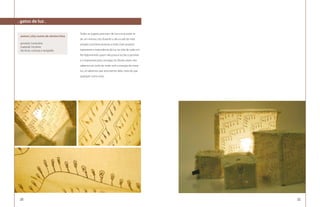 . gatos de luz .

                                        Todos os lugares precisam de luz e essa pode vir
 autora | elzy nunes de oliveira lima
                                        de um imenso céu durante o dia ou até da mais
 produto: luminária                     simples luminária durante a noite. Este produto
 material: tricoline
 técnicas: costura e serigrafia         representa a importância da luz na vida de cada um.
                                        No Aglomerado quem não possui luz faz o possível
                                        e o impossível para consegui-la. Muitas vezes não
                                        sabemos ao certo de onde vem a energia da nossa
                                        luz, só sabemos que precisamos dela, mais do que
                                        qualquer outra coisa.




 126                                                                                          127
 