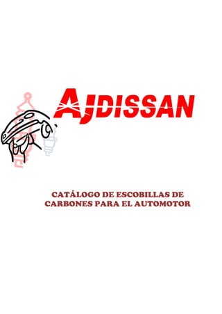 CATÁLOGO DE ESCOBILLAS DE 
CARBONES PARA EL AUTOMOTOR 
2012 
 