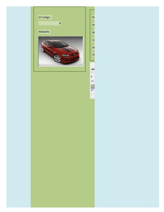 Id Codigo:           NOMBRE:

             8
                     MODELO:

IMAGEN:              MARCAS:

                     CONCECCIONARIOS:

                     PRECIO:

                     AÑO DE LANZAMIENTO:


                       may                  2012
                 dom lun mar mié jue vie sáb
                 29 30 1    2   3   4    5

                 6     7     8    9    10     11   12

                 13    14    15   16   17     18   19

                 20    21    22   23   24     25   26

                 27    28    29   30   31     1    2

                 3     4     5    6    7      8    9
 