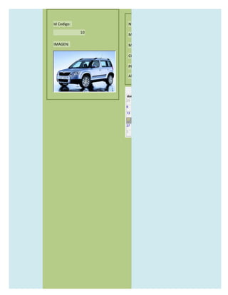 Id Codigo:            NOMBRE:

             10
                      MODELO:

IMAGEN:               MARCAS:

                      CONCECCIONARIOS:

                      PRECIO:

                      AÑO DE LANZAMIENTO:


                        may                  2012
                  dom lun mar mié jue vie sáb
                  29 30 1    2   3   4    5

                  6     7     8    9    10     11   12

                  13    14    15   16   17     18   19

                  20    21    22   23   24     25   26

                  27    28    29   30   31     1    2

                  3     4     5    6    7      8    9
 