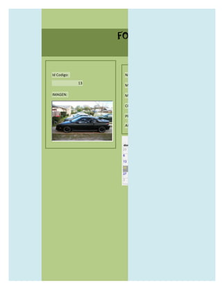 FORMULARIO CATALOG



Id Codigo:            NOMBRE:

             13
                      MODELO:

IMAGEN:               MARCAS:

                      CONCECCIONARIOS:

                      PRECIO:

                      AÑO DE LANZAMIENTO:


                        may                  2012
                  dom lun mar mié jue vie sáb
                  29 30 1    2   3   4    5

                  6     7     8    9    10     11   12

                  13    14    15   16   17     18   19

                  20    21    22   23   24     25   26

                  27    28    29   30   31     1    2

                  3     4     5    6    7      8    9
 