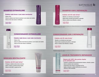SHAMPOO EXTRAVOLUME
MÁSCARA REVITALIZANTE
CONDICIONADOR EXTRAVOLUME
• Reduz o frizz
• Deixa os cabelos mais fáceis de pentear e com volume sob medida
• Deixa os fios mais macios e brilhantes
• Protege os cabelos contra danos externos
• Ajuda a reparar e prevenir pontas duplas
• Reduz em até 80% a quebra de fios
• Reduz o frizz
• Deixa os cabelos mais fáceis de pentear e com volume sob medida
• Deixa os fios mais macios e brilhantes
Contém 280 ml
Código 110657
Contém 240 ml
Código 119593
Contém 280 ml
Código 110667
Cabelos mais leves e com mais movimento
Cabelos até 6X mais fortes*
Cabelos mais leves e com mais movimento
*Em comparação com cabelos não tratados.
CONDICIONADOR COR E REPARAÇÃO
• Mantém a cor vibrante por mais tempo**
• Repara danos causados pela química e coloração
• Deixa os cabelos mais brilhantes e sedosos
Contém 280 ml
Código 110671
Cabelos até 6X mais fortes*
SHAMPOO COR E REPARAÇÃO
• Mantém a cor vibrante por mais tempo**
• Repara danos causados pela química e coloração
• Deixa os cabelos mais brilhantes e sedosos
Contém 280 ml
Código 110663
Cabelos até 6X mais fortes*
SHAMPOO COR E REPARAÇÃO
• Mantém a cor vibrante por mais tempo**
• Repara danos causados pela química e coloração
• Deixa os cabelos mais brilhantes e sedosos
Cabelos até 6X mais fortes
LEAVE-IN TRATAMENTO REPARADOR
• Fortalece a cutícula dos fios quimicamente tratados, evitando a quebra
• Deixa os cabelos mais resistentes
• Proporciona mais maciez e suavidade aos fios
• Ajuda a restaurar o cabelo danificado por processos
químicos e pela coloração
Contém 100 ml
Código 110677
Repara até 100% das pontas duplas
já no primeiro uso*
LEAVE-IN TRATAMENTO REPARADOR
• Fortalece a cutícula dos fios quimicamente tratados, evitando a quebra
• Deixa os cabelos mais resistentes
• Proporciona mais maciez e suavidade aos fios
• Ajuda a restaurar o cabelo danificado por processos
Contém 100 ml
Código 110677
Repara até 100% das pontas duplas
já no primeiro uso
*Shampoo e Condicionador usados em conjunto com a Máscara Revitalizante e em comparação com cabelos não tratados.
**Por até 45 lavagens, em média.
*Shampoo e Condicionador usados em conjunto com a Máscara Revitalizante e em comparação com cabelos não tratados.
**Por até 45 lavagens, em média.
*Resultado obtido em pesquisas independentes e em comparação com cabelos não tratados.
LIBERTE O PODER DOS SEUS CABELOS
42 43
 