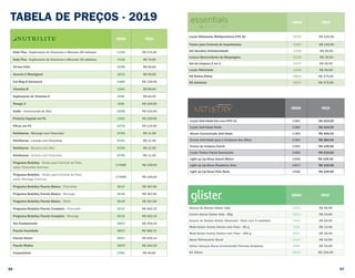 CÓDIGO PREÇO
Daily Plus - Suplemento de Vitaminas e Minerais (90 tabletes) 117549 R$ 174,90
Daily Plus - Suplemento de Vitaminas e Minerais (30 tabletes) 117548 R$ 74,90
Tri-Iron Folic 102046 R$ 99,90
Acerola C Mastigável 106710 R$ 99,90
Cal Mag D Advanced 110609 R$ 129,90
Vitamina B 110181 R$ 89,90
Suplemento de Vitamina E A4309 R$ 84,90
Ômega 3 A4298 R$ 169,90
Garlic - Concentrado de Alho 100566 R$ 154,90
Proteína Vegetal em Pó 110415 R$ 159,90
Fibras em Pó 102736 R$ 119,90
Nutribarras - Morango com Chocolate 257502 R$ 11,90
Nutribarras - Laranja com Chocolate 257503 R$ 11,90
Nutribarras - Banana com Mel 257504 R$ 11,90
Nutribarras - Ameixa com Chocolate 257505 R$ 11,90
Programa BodyKey - Shake para Controle de Peso
sabor Chocolate Cremoso
277408BZ R$ 159,00
Programa BodyKey - Shake para Controle de Peso
sabor Morango Cremoso
277409BZ R$ 159,00
Programa BodyKey Pacote Básico - Chocolate 281147 R$ 367,90
Programa BodyKey Pacote Básico - Morango 281148 R$ 367,90
Programa BodyKey Pacote Básico - Misto 281149 R$ 367,90
Programa BodyKey Pacote Completo - Chocolate 281151 R$ 462,33
Programa BodyKey Pacote Completo - Morango 281150 R$ 462,33
Trio Fundamental 290073 R$ 454,23
Pacote Imunidade 290072 R$ 386,73
Pacote Sênior 290071 R$ 526,14
Pacote Mulher 290070 R$ 364,23
Coqueteleira 279401 R$ 49,90
TABELA DE PREÇOS - 2019 CÓDIGO PREÇO
Loção Hidratante Multiprotetora FPS 30 122162 R$ 109,90
Tônico para Controle de Imperfeições 121657 R$ 149,90
Gel Secativo Antioleosidade 121658 R$ 99,90
Lenços Removedores de Maquiagem 121549 R$ 39,90
Gel de Limpeza 2 em 1 121547 R$ 99,90
Loção Hidratante 121548 R$ 99,90
Kit Rotina Diária 289214 R$ 379,50
Kit Antiacne 289212 R$ 479,50
CÓDIGO PREÇO
Loção Anti-idade Dia com FPS 15 113803 R$ 424,00
Loção Anti-idade Noite 113804 R$ 424,00
Sérum Concentrado Anti-idade 113809 R$ 449,00
Creme Anti-idade para o Contorno dos Olhos 113810 R$ 284,00
Creme de Limpeza Facial 116065 R$ 199,90
Loção Tônica Facial Suavizante 116066 R$ 219,00
Light up Lip Gloss Sweet Melon 118568 R$ 109,90
Light up Lip Gloss Raspberry Kiss 118573 R$ 109,90
Light up Lip Gloss Pink Nude 118566 R$ 109,90
CÓDIGO PREÇO
Escova de Dentes Glister Kids 120522 R$ 59,90
Creme dental Glister Kids - 85g 120519 R$ 19,90
Escova de Dentes Glister Advanced - Pack com 4 unidades 100957 R$ 69,90
Multi-Action Creme Dental com Flúor - 60 g E1959 R$ 13,90
Multi-Action Creme Dental com Flúor - 200 g E6833 R$ 29,90
Spray Refrescante Bucal 120351 R$ 19,90
Glister Solução Bucal Concentrada Fórmula Antiplaca E9949 R$ 54,90
Kit Glister 288755 R$ 194,50
56 57
 