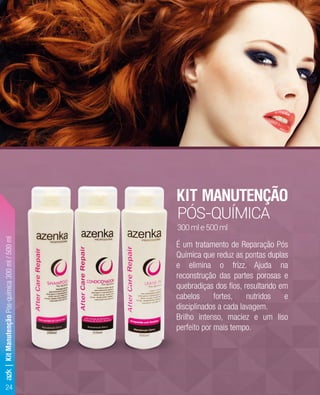 24
KIT MANUTENÇÃO
PÓS-QUÍMICA
300mle500ml
É um tratamento de Reparação Pós
Química que reduz as pontas duplas
e elimina o frizz. Ajuda na
reconstrução das partes porosas e
quebradiças dos ﬁos, resultando em
cabelos fortes, nutridos e
disciplinados a cada lavagem.
Brilho intenso, maciez e um liso
perfeito por mais tempo.
disciplinados a cada lavagem.
Brilho intenso, maciez e um liso
perfeito por mais tempo.
azk|KitManutençãoPós-química300ml/500ml
 