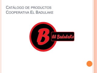 Catálogo de productosCooperativa El Badulake 