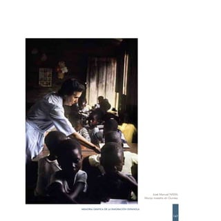 José Manuel NAVIA.
                                            Monja maestra en Guinea.


MEMORIA GRÁFICA DE LA EMIGRACIÓN ESPAÑOLA

                                                                147
 