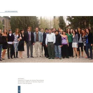 LOS DESCENDIENTES




                    ANÓNIMO.
                    Asistentes al Congreso de Jóvenes Descendientes
                    de Españoles celebrado en Mendoza (Argentina).
                    (Archivo Carta de España)




                    156
 