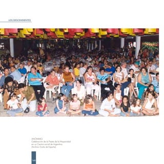 LOS DESCENDIENTES




                    ANÓNIMO.
                    Celebración de la Fiesta de la Hispanidad
                    en un Centro social de Argentina.
                    (Archivo Carta de España)




                    160
 