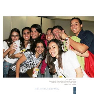 Luis VAAMONDE.
                        Congreso de Jóvenes descendientes de españoles
                          celebrado en Río de Janeiro en abril de 2009.
                                                 (Galicia en el Mundo)


MEMORIA GRÁFICA DE LA EMIGRACIÓN ESPAÑOLA

                                                                  163
 