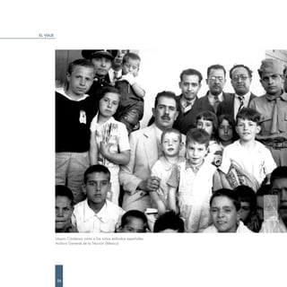 EL VIAJE




           Lázaro Cárdenas visita a los niños exiliados españoles.
           Archivo General de la Nación (México)




            26
 