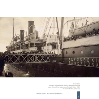 ANÓNIMO.
                    Pasajeros procedentes de América desembarcando del
                  vapor Alfonso XIII en el puerto de El Musel, Gijón, 1920.
                                             (Museo del Pueblo de Asturias)


MEMORIA GRÁFICA DE LA EMIGRACIÓN ESPAÑOLA

                                                                       35
 