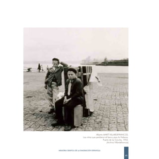Alberto MARTÍ VILLARDEFRANCOS.
                        Los niños que perdieron el barco para la Habana.
                                              Puerto de La Coruña, 1955.
                                                  (Archivo Villardefrancos)


MEMORIA GRÁFICA DE LA EMIGRACIÓN ESPAÑOLA

                                                                       45
 