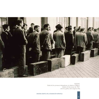 IGLESIAS.
                Salida de los primeros trabajadores con destino a Bélgica.
                                           Madrid, 25 de marzo de 1957.
                                        (Archivo gráfico de la Agencia Efe)


MEMORIA GRÁFICA DE LA EMIGRACIÓN ESPAÑOLA

                                                                       51
 