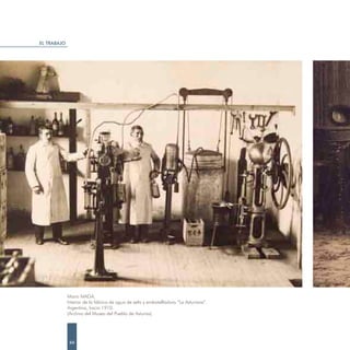 EL TRABAJO




             Mario MAGA.
             Interior de la fábrica de agua de seltz y embotellladora “La Asturiana”.
             Argentina, hacia 1910.
             (Archivo del Museo del Pueblo de Asturias)




              66
 