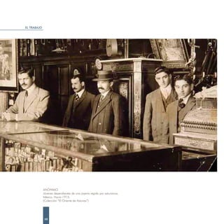 EL TRABAJO




             ANÓNIMO.
             Jóvenes dependientes de una joyería regida por asturianos.
             México. Hacia 1915.
             (Colección “El Oriente de Asturias”)




              68
 