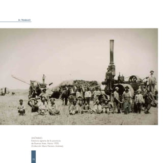 EL TRABAJO




             ANÓNIMO.
             Estancia agraria de la provincia
             de Buenos Aires. Hacia 1920.
             (Colección Mara Herrero Jiménez).




              72
 