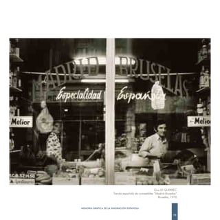 Guy LE QUERREC.
                      Tienda española de comestibles “Madrid-Bruselas”.
                                                       Bruselas, 1970.


MEMORIA GRÁFICA DE LA EMIGRACIÓN ESPAÑOLA

                                                                   79
 