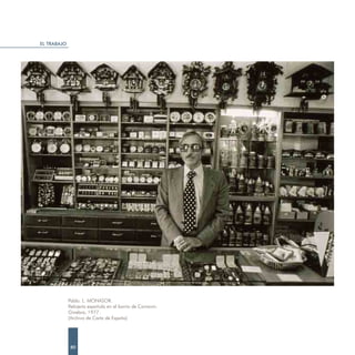 EL TRABAJO




             Pablo. L. MONASOR.
             Relojería española en el barrio de Carnavin.
             Ginebra, 1977.
             (Archivo de Carta de España)




              80
 
