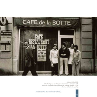 Pablo L. MONASOR.
              Elías Rodríguez, con el equipo de cocineros y camareros, a la
          puerta de su establecimiento del café de la Botte. Ginebra, 1978.
                                              (Archivo de Carta de España).


MEMORIA GRÁFICA DE LA EMIGRACIÓN ESPAÑOLA

                                                                       83
 