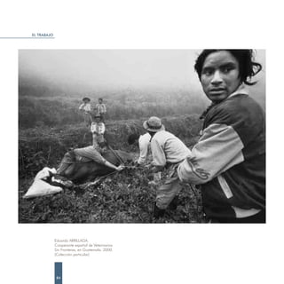 EL TRABAJO




             Eduardo ARRILLAGA.
             Cooperante español de Veterinarios
             Sin Fronteras, en Guatemala. 2000.
             (Colección particular)




              84
 