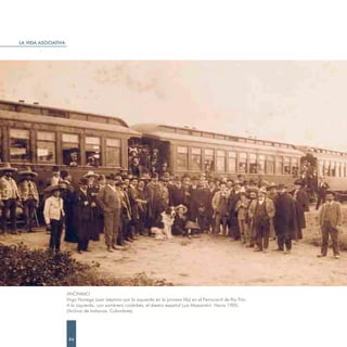 LA VIDA ASOCIATIVA




                     ANÓNIMO
                     Iñigo Noriega Laso (séptimo por la izquierda en la primera fila) en el Ferrocarril de Río Frío.
                     A la izquierda, con sombrero cordobés, el diestro español Luis Mazzantini. Hacia 1905.
                     (Archivo de Indianos. Colombres)




                      94
 