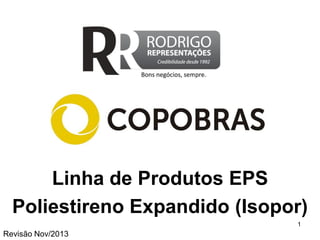 Linha de Produtos EPS 
Poliestireno Expandido (Isopor) 
1 
Revisão Set/2014  