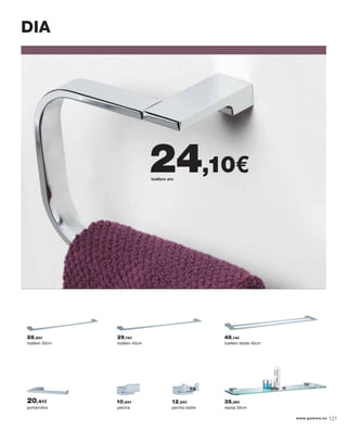 toallero 30cm toallero 40cm toallero doble 40cm
percha repisa 50cm
DIA
portarrollos percha doble
toallero aro
28,20€ 29,74€ 48,14€
10,20€ 12,20€ 35,38€20,41€
24,10€
www.gamma.es 121
 