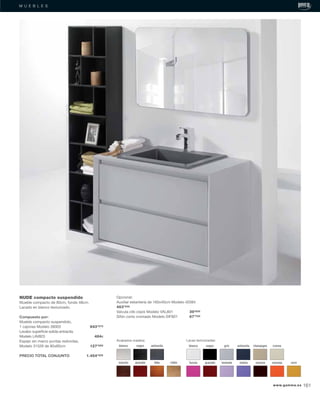 M U E B L E S
NUDE compacto suspendido
Mueble compacto de 80cm, fondo 48cm.
Lacado en blanco texturizado.
Compuesto por:
Mueble compacto suspendido,
1 cajones Modelo 39003 843’37€
Lavabo superﬁcie solida antracita.
Modelo LAV823 484€
Espejo sin marco puntas redondas,
Modelo 31526 de 80x60cm 127’05€
PRECIO TOTAL CONJUNTO 1.454’42€
Acabados madera:
blanco negro antracita
granatemarrón teka roble
Lacas texturizadas:
blanco negro gris antracita champagne crema
fucsia granate lavanda malva naranjamarron ocre
Opcional:
Auxiliar estantería de 160x40cm Modelo 42084
463’43€
Valvula clik-clack Modelo VAL801 39’93€
Sifón corto cromado Modelo SIF801 67’76€
www.gamma.es 161
 