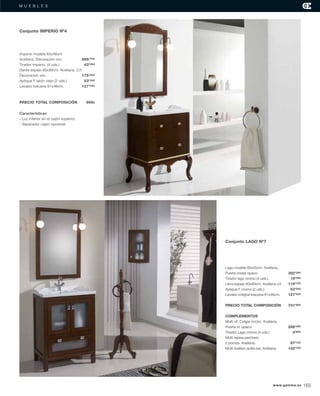 M U E B L E SM U E B L E S
Lago mueble 60x45cm. Avellana,
Puerta cristal opaco. 382’36€
Tirador lago cromo (4 uds.) 19’36€
Libra espejo 60x90cm. Avellana c/t. 119’79€
Aplique F cromo (2 uds.) 53’24€
Lavabo integral toscana 61x46cm. 127’05€
PRECIO TOTAL COMPOSICIÓN 701’80€
COMPLEMENTOS
Multi vit. Colgar rincón. Avellana,
Puerta cr. opaco. 296’45€
Tirador Lago cromo (4 uds.) 4’84€
Multi repisa perchero
2 pomos. Avellana. 87’12€
Multi toallero anilla pie. Avellana. 142’78€
Imperio mueble 63x46cm
Avellana. Decoración oro. 568’70€
Tirador imperio. (4 uds.) 43’56€
Dante espejo 60x90cm. Avellana. C/t.
Decoración oro. 175’45€
Aplique F latón viejo (2 uds.) 53’24€
Lavabo toscana 61x46cm. 127’05€
PRECIO TOTAL COMPOSICIÓN 968€
Características
- Luz interior en el cajón superior.
- Separador cajón opcional.
Conjunto LAGO Nº7
Conjunto IMPERIO Nº4
www.gamma.es 165
 