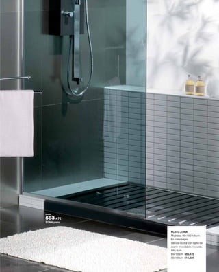 nuestra marca
PLATO ZONA.
Medidas: 80x100/120cm.
En color negro.
Válvula oculta con rejilla de
acero inoxidable incluida.
Alto 6cm.
80x100cm 583,47€
80x120cm 614,23€
ZONA plato
desde
583,47€
68
 