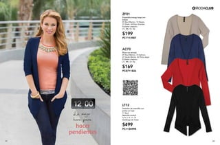 hacer
pendientes
La mejor
hora para
21 22
ZF01
Ensamble manga larga con
bolsas
09 Azul Marino, 10 Negro,
37 Khaki, 44 Rojo Granate
Poliéster elastano
Ch, Me, Gr, Xg
$199
PC1113987
AC73
Blusa con encaje
09 Azul Marino, 14 Salmon,
27 Verde Menta, 82 Plata Jaspe
Poliéster elastano
Ch, Me, Gr, Xg
$169
PC8711826
LT72
Pantalón de mezclilla con
perlas en bajo
17 Azul
Mezclilla stretch
3, 5, 7, 9, 11, 13
(Catálogo de linea)
$499
PC1134998
 