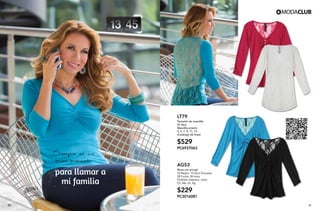 Siempre es un
buen momento
para llamar a
mi familia
25 26
AG53
Blusa con encaje
10 Negro, 19 Azul Turquesa,
28 Fucsia, 96 Ivory
Poliéster elastano, nylon
Ch, Me, Gr, Xg
$229
PC3016081
LT79
Pantalón de mezclilla
47 Azul
Mezclilla stretch
3, 5, 7, 9, 11, 13
(Catálogo de linea)
$529
PC6937063
 