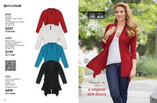 Momento de
salir
a respirar
aire fresco
45 46
ZF35
Ensamble
10 Negro, 12 Rojo, 72 Jade,
96 Ivory
Tela Antipilling, no hace pelusa
Rayón elastano
Ch, Me, Gr, Xg
$229
PC3016081
AU24
Blusa con cruce
01 Blanco, 09 Azul marino,
60 Verde Esmeralda
Tela Antipilling, no hace pelusa
Rayón elastano
Ch, Me, Gr, Xg
$199
PC1113987
LT72
Pantalón de mezclilla con
perlas en bajo
17 Azul
Mezclilla stretch
3, 5, 7, 9, 11, 13
(Catálogo de linea)
$499
PC1134998
 