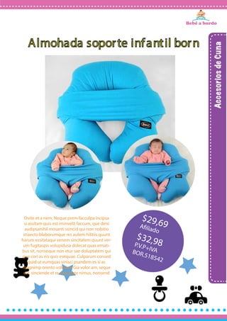Almohada soporte infantil born
Ovite et a nem. Neque prem facculpa incipsa
si assitam quis est iminvelit faccum, que deni
audipsanihil mosanti ssincid qui non nobitio
stiaecto blaborumque res autem hilitiis quunt
harum essitataqui venem sincitatem quunt ver-
um fugitaspis volupidusa dolecat quas ernati-
bus sit, nonseque non etur sae doluptatem qui
que cori as nis quis esequae. Culparum consed
quid ut eumquas sinisci psandem es si as
magnimp orento voloriae. Gia volor am, seque
est, sinciende et re voluptate nimus, nonsend
 