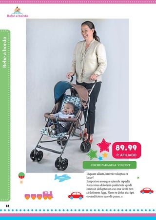 28
Bebeabordo
Liquam aliam, inverit voluptas et
latur?
Emporion essequa spiende rspedis
itatis imus dolorem quidictota quidi
omnisit doluptation cus ma venti ber-
ci dolorem fuga. Nem re dolut eici ipit
eosanditatem que di quam, a
COCHE PARAGUAS VINCENT
89.99
P. AFILIADO
 