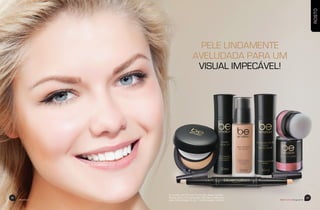 29
beemotionmagazine
PELE LINDAMENTE
AVELUDADA PARA UM
VISUAL IMPECÁVEL!
ROSTO
A modelo usa Primer Facial HD, Base Líquida
Matte Clara, Pó Compacto HD Claro, Máscara
para Cílios Argan 2 em 1 e Delineador Inkliner.beemotionmagazine
28
 