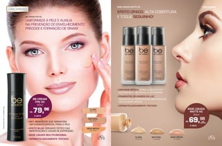 beemotionmagazine
30 31
beemotionmagazine
BB CREAM FPS 30
UNIFORMIZA A PELE E AUXILIA
NA PREVENÇÃO DO ENVELHECIMENTO
PRECOCE E FORMAÇÃO DE SINAIS!
• 9X1: BENEFÍCIOS QUE GARANTEM
UM CUIDADO ESPECIAL PARA A PELE
• EFEITO BLUR: DISFARCE ÓPTICO DAS
IMPERFEIÇÕES E LINHAS DE EXPRESSÃO
• BASE LÍQUIDA MULTIFUNCIONAL
• DERMATOLOGICAMENTE TESTADO
Esteprodutonãoéumprotetorsolar
CLARA
78.77.00
NATURAL
78.79.00
BEGE MÉDIO
78.78.00
• DISFARCE ÓPTICO: FÓRMULA INOVADORA
QUE DISFARÇA AS LINHAS DE EXPRESSÃO
• PIGMENTOS DIFUSORES DA LUZ:
MINIMIZAM AS IMPERFEIÇÕES SEM MARCAR,
NEM CAUSAR VINCOS
• DERMATOLOGICAMENTE TESTADO
EFEITO OPACO, ALTA COBERTURA
E TOQUE SEQUINHO!
BASE LÍQUIDA MATTE HD
CLARA
77.01.00
NATURAL
77.02.00
BEGE MÉDIO
77.03.00
BASE LÍQUIDA
MATTE HD
30ml
R$ 69,98
À VISTA
BB CREAM
FPS 30
30ml
R$ 79,96
À VISTA
 