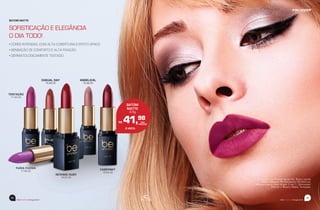 beemotionmagazine
46 47
beemotionmagazine
• CORES INTENSAS, COM ALTA COBERTURA E EFEITO OPACO
• SENSAÇÃO DE CONFORTO E ALTA FIXAÇÃO
• DERMATOLOGICAMENTE TESTADO
SOFISTICAÇÃO E ELEGÂNCIA
O DIA TODO!
BATOM MATTE
A modelo usa Primer facial HD, Base Líquida
Matte Natural, Pó Compacto HD Natural,
Máscara para cílios Argan 2 em 1, Delineador
Inkliner e Batom Matte Tentação.
TENTAÇÃO
77.00.00
CABERNET
76.95.00
INTENSE RUBY
76.97.00
CASUAL DAY
76.99.00
ANGELICAL
76.98.00
FURIA FUCSIA
77.96.00
BATOM
MATTE
3,5g
R$ 41,98
À VISTA
 