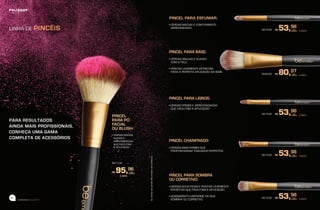 51
beemotionmagazinebeemotionmagazine
50
LINHA DE PINCÉIS
PARA RESULTADOS
AINDA MAIS PROFISSIONAIS,
CONHEÇA UMA GAMA
COMPLETA DE ACESSÓRIOS
59.71.00
R$ 95,96
À VISTA
R$ 53,98
À VISTA59.70.00
R$ 80,97
À VISTA59.69.00
AscerdasdospincéisBeemotionsãosintéticas.
PINCEL
PARA PÓ
FACIAL
OU BLUSH:
• CERDAS MACIAS,
SUAVES E
ARREDONDADAS
QUE FACILITAM
A APLICAÇÃO.
PINCEL PARA ESFUMAR:
• CERDAS MACIAS E COM FORMATO
ARREDONDADO.
PINCEL PARA BASE:
• CERDAS MACIAS E SUAVES
COM A PELE.
• PONTAS LEVEMENTE ESTREITAS
PARA A PERFEITA APLICAÇÃO DA BASE.
PINCEL PARA LÁBIOS:
• CERDAS FIRMES E ARREDONDADAS
QUE FACILITAM A APLICAÇÃO.
PINCEL CHANFRADO:
• CERDAS MAIS FIRMES QUE
PROPORCIONAM TRAÇADOS PERFEITOS.
PINCEL PARA SOMBRA
OU CORRETIVO:
• CERDAS ACHATADAS E PONTAS LEVEMENTE
ESTREITAS QUE FACILITAM A APLICAÇÃO.
• ACABAMENTO UNIFORME DA SUA
SOMBRA OU CORRETIVO.
R$ 53,98
À VISTA59.73.00
R$ 53,98
À VISTA59.75.00
R$ 53,98
À VISTA59.74.00
 