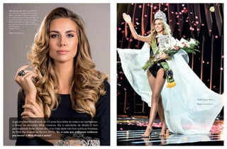 5
beemotionmagazinebeemotionmagazine
4
Miss Brasil usa: BB Cream FPS 30
cor clara, Pó Compacto HD cor clara,
Blush Soft MineralTerracota, Paleta
de sombras Degradê Marrom, Máscara
para Cílios 2 em 1 com óleo de Argan,
Delineador Inkliner, Lápis retrátil
para olhos cor preta e Batom FPS 20
cor Desapego.
Veste: Guess
Foto: Lucas Ismael
Veste: Regina Moya
Foto: Lucas Ismael
A gaúcha Marthina Brandt, de 23 anos foi a eleita da noite e vai representar
o Brasil no concurso Miss Universo. Ela é estudante de direito e tem
personalidade forte. Vencer era uma meta após não ficar entre as finalistas
do Miss Rio Grande do Sul em 2012. “Eu vi tudo que precisava melhorar
pra vencer o Miss Brasil e venci!”
 