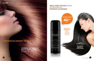 beemotionmagazine
66
IDEAL PARA APLICAR ANTES
DO SECADOR OU
PRANCHA ALISADORA
AÇÃO
TERMOATIVA
NUTRIÇÃO
RÁPIDA E
PROFUNDA
POTENCIALIZADOR DE BRILHO
PROMOVE UM BANHO DE
BRILHO INSTANTÂNEO QUE
ILUMINA FIO A FIO
ÓLEO DE
ABSINTO:
SELA A
CUTÍCULA
PARA UM
EFEITO LISO
NATURAL
57.60.00
POTENCIALIZADOR
À VISTA
R$ 62,97
67
beemotionmagazine
 