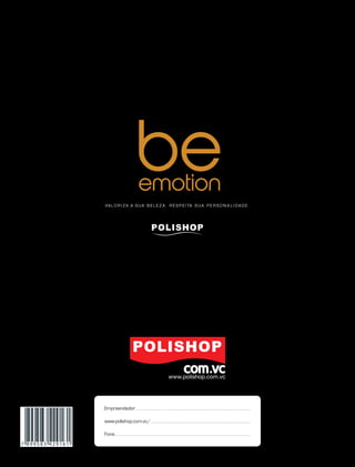 beemotionmagazine
68
VAL O R I ZA A S UA B E L E Z A . R E S P E I TA S UA P E R S O N A L I DAD E .
7 8 9 9 5 8 3 4 2 9 1 6 1
Empreendedor.......................................................................................................................................................................................................................................
www.polishop.com.vc/........................................................................................................................................................................................................
Fone................................................................................................................................................................................................................................................................................
 
