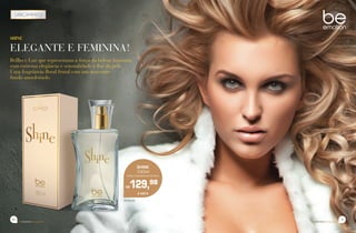 11
beemotionmagazinebeemotionmagazine
10
SHINE
ELEGANTE E FEMININA!
Brilho e Luz que representam a força da beleza feminina,
com extrema elegância e sensualidade à flor da pele.
Uma fragrância floral frutal com um marcante
fundo amadeirado.
78.84.00
SHINE
100ml
Colônia Desodorante Feminina
R$129,98
À VISTA
 