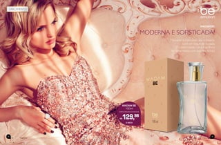 15
beemotionmagazinebeemotionmagazine
14
78.83.00
MADAM BE
100ml
Colônia Desodorante Feminina
R$129,98
À VISTA
MADAM BE
MODERNA E SOFISTICADA!
Marcante e insinuante, alia o clássico
com um toque de ousadia
e modernidade. Uma fragrância
Oriental fresca com acordes florais.
 