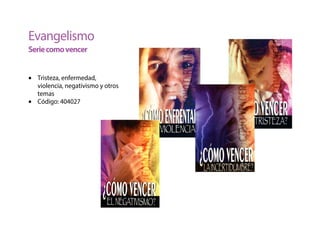 Evangelismo
Seriecomovencer
• Tristeza, enfermedad,
violencia, negativismo y otros
temas
• Código: 404027
 