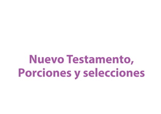 Nuevo Testamento,
Porciones y selecciones
 