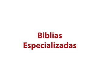 Biblias
Especializadas
 