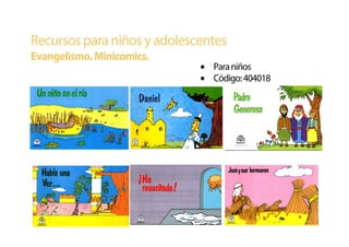Recursosparaniñosyadolescentes
Evangelismo.Minicomics.
• Paraniños
• Código:404018
 