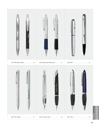 ®
BIC  Wide Body® Metal Grip......................... 61

BIC  SteelTM.......................................................... 62

®
BIC  Pivo® Metal............................................... 63

®
BIC  Protrusion Grip........................................ 64

®
BIC  Grip 3........................................................ 65

BIC SELECT™

®
BIC  Wide Body® Metal.................................. 60

11

 